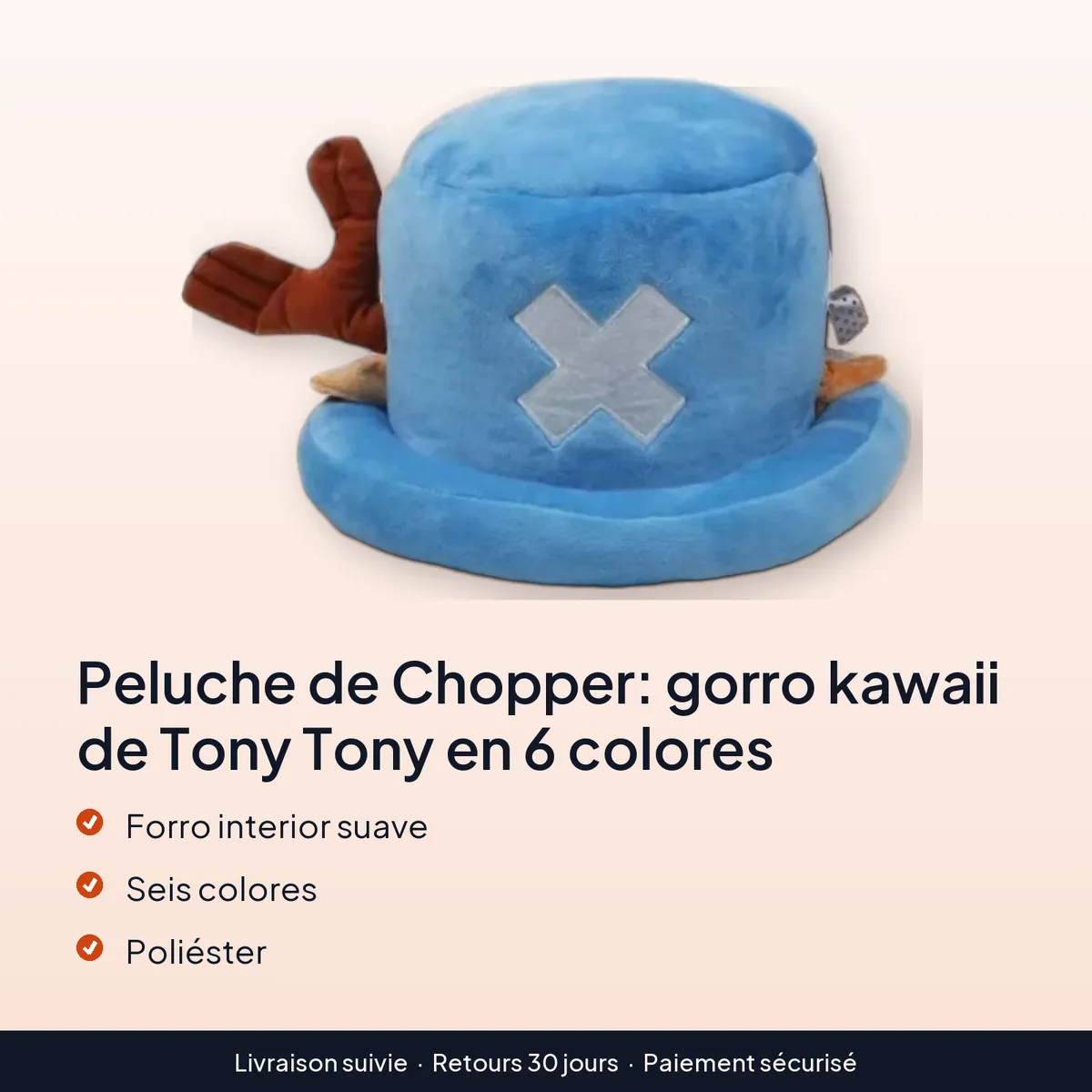 Peluche de Chopper: gorro kawaii de Tony Tony en 6 colores : forro interior suave, seis colores, poliéster